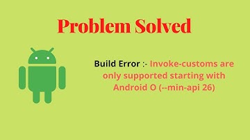 Invoke-customs are only supported starting with Android O (--min-api 26) Solved | Android Studio