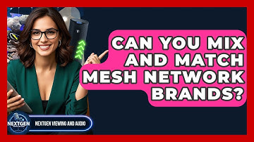 Can You Mix And Match Mesh Network Brands? - NextGen Viewing and Audio