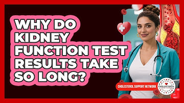Why Do Kidney Function Test Results Take So Long? - Cholesterol Support Network