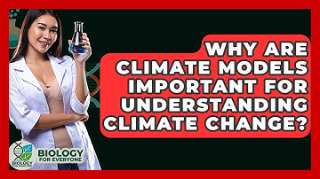 Why Are Climate Models Important For Understanding Climate Change? - Biology For Everyone