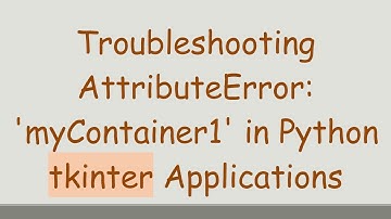 Troubleshooting AttributeError: 