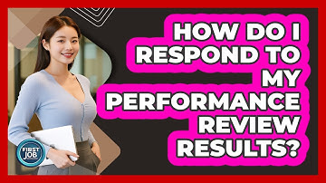 How Do I Respond To My Performance Review Results?