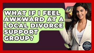 What If I Feel Awkward At A Local Divorce Support Group? - Get Divorce Answers