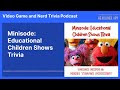 Minisode: Educational Children Shows Trivia | Video Game and Nerd Trivia Podcast