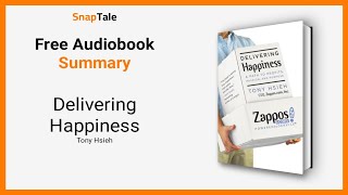 Delivering Happiness by Tony Hsieh: 8 Minute Summary