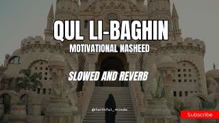 Qul Li-Baghin - Motivational Nasheed [Slowed + Reverb]