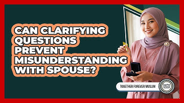 Can Clarifying Questions Prevent Misunderstanding With Spouse?