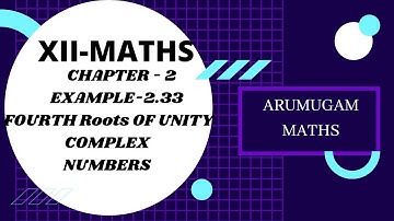 12 MATHS CHAPTER-2 EXAMPLE-2.33 @arumugammathsCOMPLEX NUMBERS FOURTH ROOTS OF UNITY