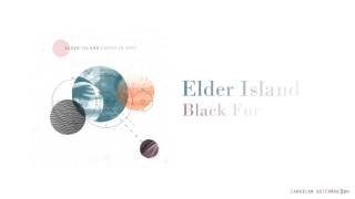 Video thumbnail of "Elder Island - Black Fur"