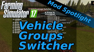 FS17 Mod Spotlight | Vehicle Groups Switcher