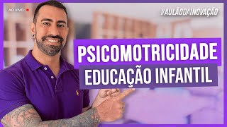 POR QUE UTILIZAR A PSICOMOTRICIDADE NA EDUCAÇÃO INFANTIL?