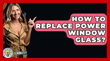 How To Replace Power Window Glass? - LearnToDIY360.com
