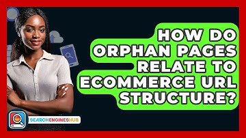 How Do Orphan Pages Relate To Ecommerce URL Structure? - SearchEnginesHub.com