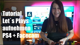 Mit Facecam Let`s Play aufnehmen über die PS4 - Anleitung Deutsch/German