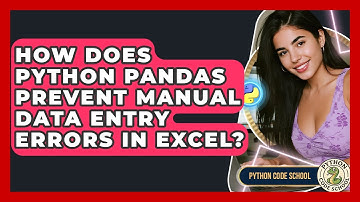 How Does Python Pandas Prevent Manual Data Entry Errors In Excel? - Python Code School