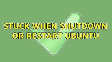 Ubuntu: stuck when shutdown or restart ubuntu