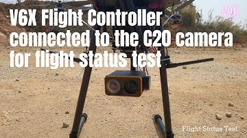 V6X Flight Controller connected to the C20 camera for flight status test