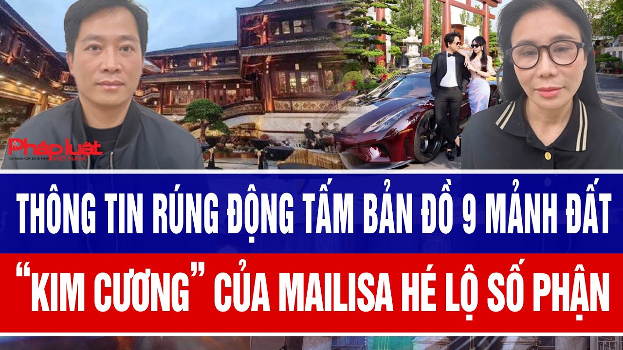 Thông tin rúng động tấm bản đồ 9 mảnh đất “kim cương” của Mailisa hé lộ số phận