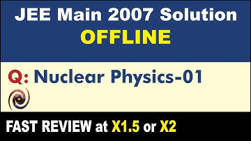 JEE Main 2007 Physics Solutions | Nuclear Physics-01