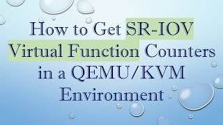 How to Get SR-IOV Virtual Function Counters in a QEMU/KVM Environment