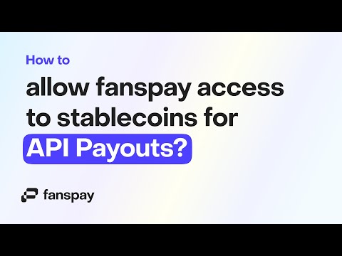 How to allow Fanspay access to stablecoins for API Payouts? - video from Fanspay