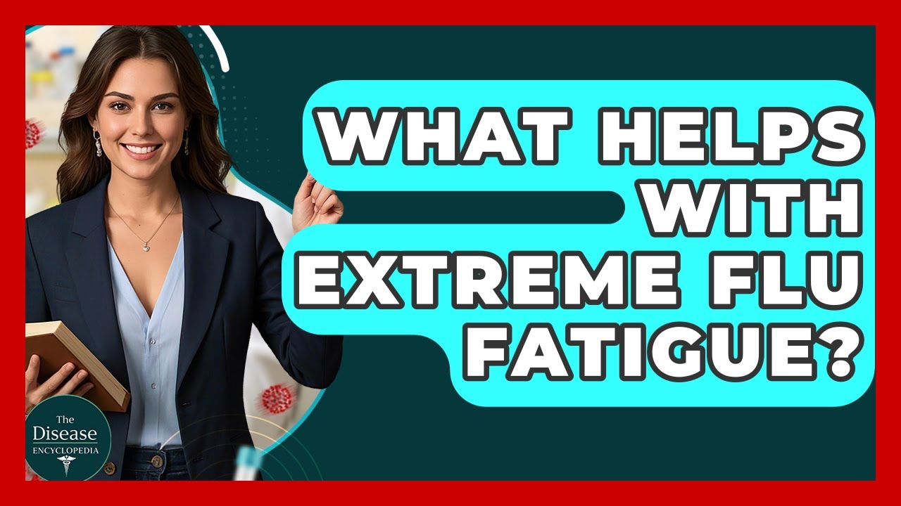 What Helps With Extreme Flu Fatigue? - The Disease Encyclopedia