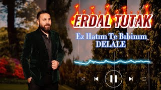 Erdal Tutak Ez Hatım Te Bıbinım DELALE Yeni 2023 Resimi