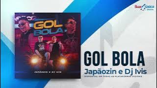 JAPÃOZIN E DJ IVIS -GOL BOLA (NOVO CLIPE).