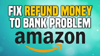 How To Fix Amazon Refund Money To Bank Account Problem (EASY!)