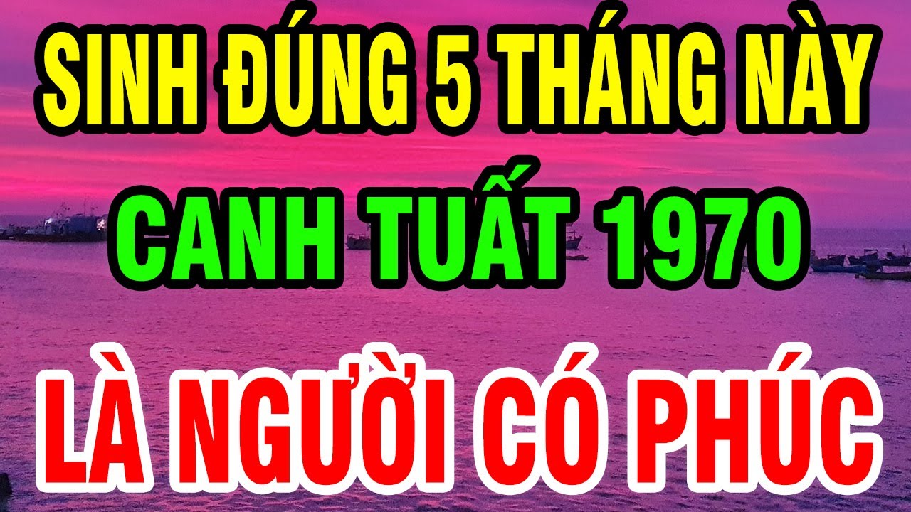 Tuổi Canh Tuất 1970 Sinh Đúng Tháng này được Hưởng Lộc Trời - Về Già Phát Tài Rực Rỡ, sống an nhàn