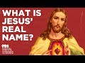 What was Jesus’s Real Name?