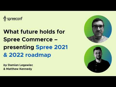 Spree Commerce Roadmap for 2021 and 2022 - SpreeConf