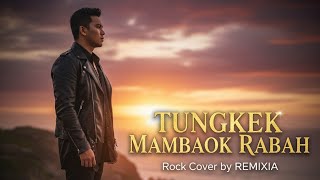 Tungkek Mambaok Rabah - Versi Rock Cover by REMIXIA (Powerful & Emotional)