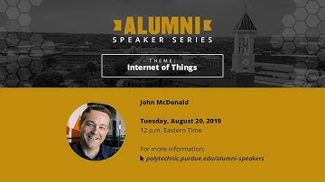 Internet of Things – John McDonald – Purdue Polytechnic Alumni Speaker Series