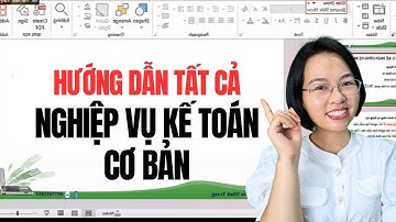 Hướng dẫn tất cả nghiệp vụ kế toán cơ bản trong doanh nghiệp