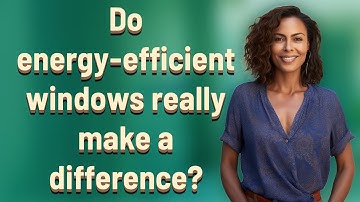 Do energy-efficient windows really make a difference?