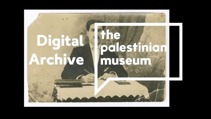 The Palestinian Museum Digital Archive - أرشيف المتحف الفلسطيني