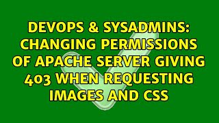 Famous DevOps & SysAdmins: Changing permissions of Apache server giving 403 when requesting images and CSS Net Worth