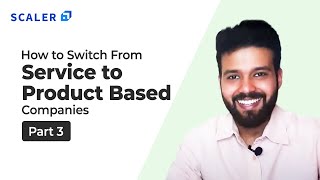 How to switch from Service to Product based companies | Part 3 | Unlock Opportunities | Scaler