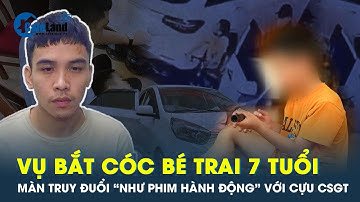 Màn truy đuổi, đấu trí với kẻ bắt cóc bé trai 7 tuổi qua lời kể của người chỉ huy | CafeLand