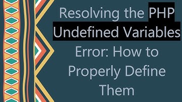 Resolving the PHP Undefined Variables Error: How to Properly Define Them