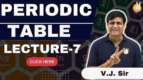 L-7 OF PERIODIC TABLE BY VJ SIR  #JEE #NEET 