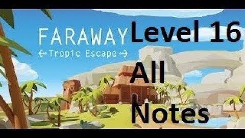 Faraway: Tropic Escape Walkthrough Level 16 All Notes