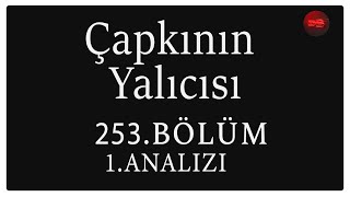 Çapkın Yalıcısı 253. Bölüm 1. Analizi | Onun İşi Laf Maf !