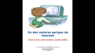 Os maiores perigos da internet - Assistam, leiam, vídeo de grande importância