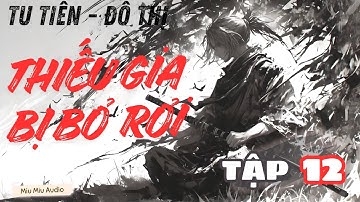 [TU TIÊN & ĐÔ THỊ] TẬP 12: THIẾU GIA BỊ BỎ RƠI | MIU MIU AUDIO | #truyenaudio