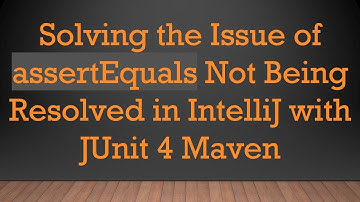 Solving the Issue of assertEquals Not Being Resolved in IntelliJ with JUnit 4 Maven