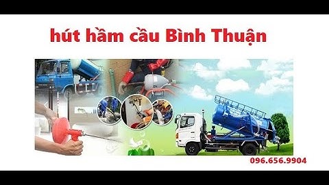 Hút Hầm Cầu Bình Thuận giá rẻ, bảo hành 096.656.9904