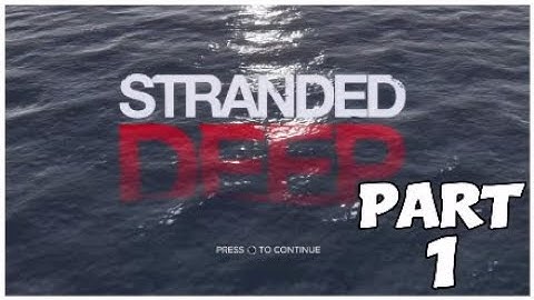 STRANDED DEEP - Walkthrough Part 1- Lets Begin!