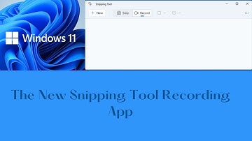 The New Snipping Tool Recording App Windows 11